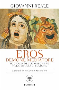 Eros dèmone mediatore. Il gioco delle maschere nel Simposio di Platone - Reale, Giovanni
