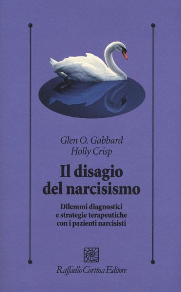 Il disagio del narcisismo. Dilemmi diagnostici e strategie terapeutiche con i pazienti narcisisti