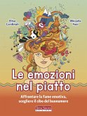 Le emozioni nel piatto. Affrontare la fame emotiva, scegliere il cibo del buonumore