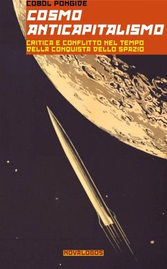 Cosmoanticapitalismo. Critica e conflitto nel tempo della conquista dello spazio - Pongide, Cobol