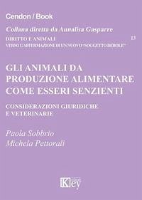 Gli animali da produzione alimentare come esseri senzienti Considerazioni giuridiche e veterinarie Cover Gli animali da produzione alimentare come esseri senzienti Considerazioni giuridiche e veterinarie