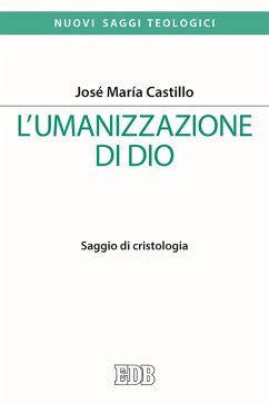 L' umanizzazione di Dio. Saggio di cristologia - Castillo, José Maria