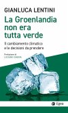 La Groenlandia non era tutta verde. Il cambiamento climatico e le decisioni da prendere La Groenlandia non era tutta verde. Il cambiamento climatico e le decisioni da prendere