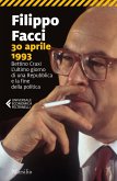 30 aprile 1993. Bettino Craxi. L'ultimo giorno di una Repubblica e la fine della politica 30 aprile 1993. Bettino Craxi. L'ultimo giorno di una Repubblica e la fine della politica
