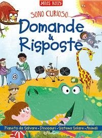 Un pianeta da salvare-Domande e risposte sui dinosauri-Domande e risposte sul sistema solare-Domande e risposte sugli animali. Sono curioso... - Kelly, Miles