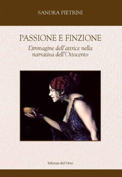 Cover Passione e finzione. L'immagine dell'attrice nella narrativa dell'Ottocento