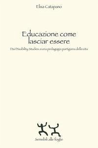 Cover Educazione come lasciar essere. Dai Disability Studies a una pedagogia partigiana della vita