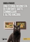 Una storia disonesta di furfanti, gatti, commissari e altro ancora Una storia disonesta di furfanti, gatti, commissari e altro ancora
