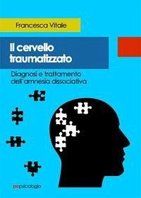Cover Il cervello traumatizzato. Diagnosi e trattamento dell'amnesia dissociativa