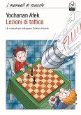 Lezioni di tattica. Un manuale per sviluppare l'istinto vincente Lezioni di tattica. Un manuale per sviluppare l'istinto vincente