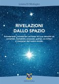 Rivelazioni dallo spazio. Extraterrestri, intraterreni ed esseri di luce descritti da contattati, contattisti, scienziati, politici, ex-militari e ricercatori del nostro mondo Rivelazioni dallo spazio. Extraterrestri, intraterreni ed esseri di luce descritti da contattati, contattisti, scienziati, politici, ex-militari e ricercatori del nostro mondo