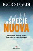 La specie nuova. Tutti possono scoprirsi diversi. Solo alcuni ne hanno il coraggio La specie nuova. Tutti possono scoprirsi diversi. Solo alcuni ne hanno il coraggio
