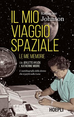 Cover Il mio viaggio spaziale. Le mie memorie. L'autobiografia della donna che ci portò sulla Luna