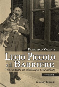Lucio Piccolo e il barbiere. Vita e curiosità del caleidoscopico poeta siciliano - Valenti, Francesco