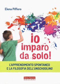 Cover Io imparo da solo! L'apprendimento spontaneo e la filosofia dell'unschooling