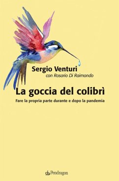 La goccia del colibrì. Fare la propria parte durante e dopo la pandemia - Venturi, Sergio