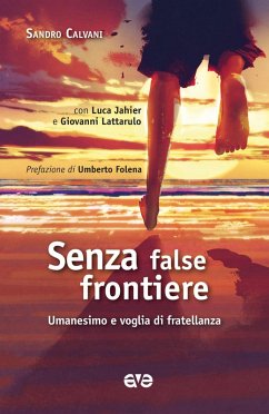 Senza false frontiere. Umanesimo e voglia di fratellanza - Calvani, Sandro; Jahier, Luca; Lattarulo, Giovanni