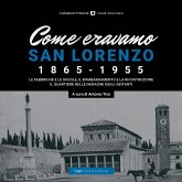 Come eravamo. San Lorenzo 1870-1950 Come eravamo. San Lorenzo 1870-1950