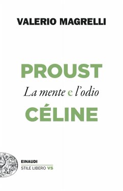 Proust e Céline. La mente e l'odio - Magrelli, Valerio