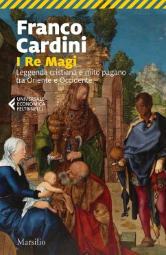 I re magi. Leggenda cristiana e mito pagano tra Oriente e Occidente - Cardini, Franco