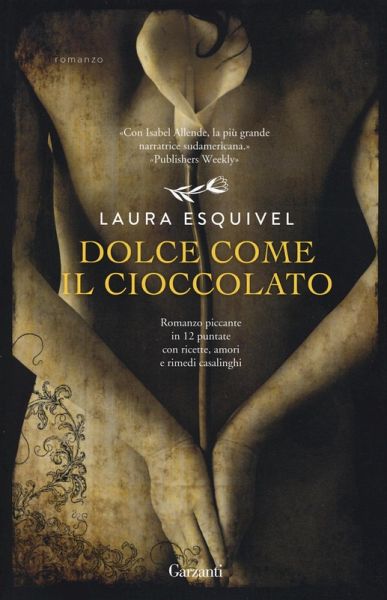 Dolce come il cioccolato. Romanzo piccante in 12 puntate con ricette, amori e rimedi casalinghi Dolce come il cioccolato. Romanzo piccante in 12 puntate con ricette, amori e rimedi casalinghi