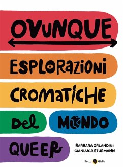 Ovunque. Esplorazioni cromatiche del mondo queer - Orlandini, Barbara; Sturmann, Gianluca Ovunque. Esplorazioni cromatiche del mondo queer - Orlandini, Barbara; Sturmann, Gianluca