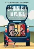 Bambini con la valigia. 15 viaggi che non avresti mai pensato di fare con i tuoi figli Bambini con la valigia. 15 viaggi che non avresti mai pensato di fare con i tuoi figli