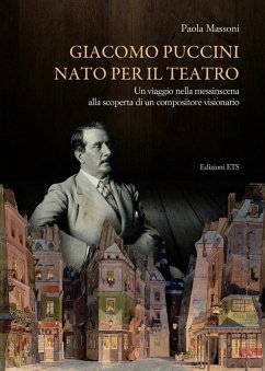 Cover Giacomo Puccini nato per il teatro. Un viaggio nella messinscena alla scoperta di un compositore visionario