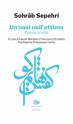 Un' oasi nell'attimo. Poesie scelte. Testo persiano a fronte - Sepehri, Sohrab