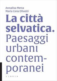 Cover La città selvatica. Paesaggi urbani contemporanei
