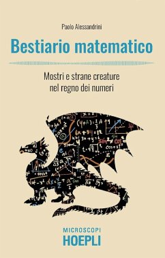Bestiario matematico. Mostri e strane creature nel regno dei numeri - Alessandrini, Paolo