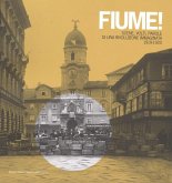 Fiume! Scene, volti, parole di una rivoluzione immaginata 1919-1920 Fiume! Scene, volti, parole di una rivoluzione immaginata 1919-1920
