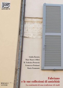 Fabriano e le sue collezioni di antichità. La continuità di una tradizione di studi - Baratta, Giulia; Mayer i Olivé, Marc; Petraccia, Maria Federica; Pettinari, Francesca; Tramunto, Maria
