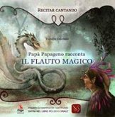 Papà Papageno racconta Il flauto magico Papà Papageno racconta Il flauto magico