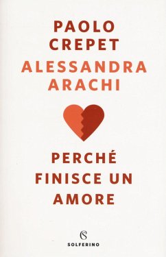 Perché finisce un amore - Crepet, Paolo; Arachi, Alessandra