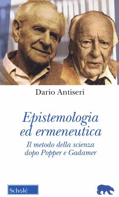 Epistemologia ed ermeneutica. Il metodo della scienza dopo Popper e Gadamer - Antiseri, Dario