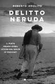 Delitto Neruda. Il poeta premio Nobel ucciso dal golpe di Pinochet Delitto Neruda. Il poeta premio Nobel ucciso dal golpe di Pinochet