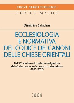Ecclesiologia e normativa del Codice dei canoni delle Chiese orientali. Nel 30° anniversario della promulgazione del «Codex canonum Ecclesiarum orientalium» (1990-2020) - Salachas, Dimitrios