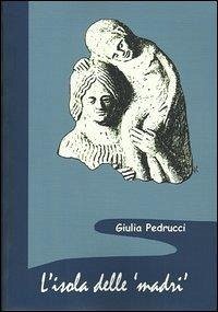 Cover L' isola delle madri. Una rilettura della documentazione archeologica di donne con bambini in Sicilia