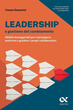 Leadership e gestione del cambiamento. Abilità manageriali per coinvolgere, motivare e guidare i propri collaboratori - Sansavini, Cesare