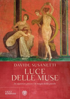 Luce delle muse. La sapienza greca e la magia della parola - Susanetti, Davide