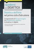 Didattica dell'arte nel primo ciclo d'istruzione. L'insegnamento di Arte e immagine e la progettazione didattica in presenza e in digitale Didattica dell'arte nel primo ciclo d'istruzione. L'insegnamento di Arte e immagine e la progettazione didattica in presenza e in digitale