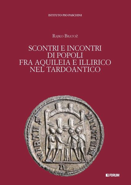 Scontri e incontri di popoli fra Aquileia e Illirico nel Tardoantico Scontri e incontri di popoli fra Aquileia e Illirico nel Tardoantico
