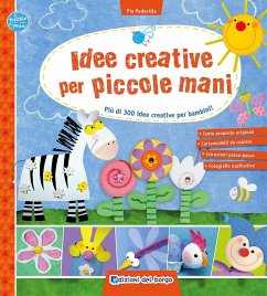Cover Idee creative per piccole mani. Più di 300 idee creative per bambini!