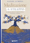 Meditazione a strappo. 60 idee per educare la mente al silenzio, all'armonia e all'amore Meditazione a strappo. 60 idee per educare la mente al silenzio, all'armonia e all'amore
