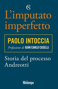 L' imputato imperfetto. Storia del processo Andreotti - Intoccia, Paolo
