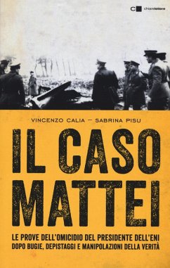 Cover Il caso Mattei. Le prove dell'omicidio del presidente dell'Eni dopo bugie, depistaggi e manipolazioni della verità