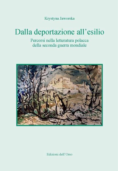 Dalla deportazione all'esilio. Percorsi nella letteratura polacca della seconda guerra mondiale Dalla deportazione all'esilio. Percorsi nella letteratura polacca della seconda guerra mondiale