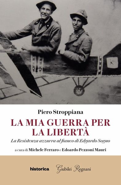 La mia guerra per la libertà. La resistenza azzurra al fianco di Edgardo Sogno La mia guerra per la libertà. La resistenza azzurra al fianco di Edgardo Sogno