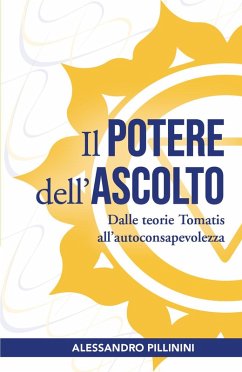 Il potere dell'ascolto. Dalle teorie Tomatis all'autoconsapevolezza - Pillinini, Alessandro